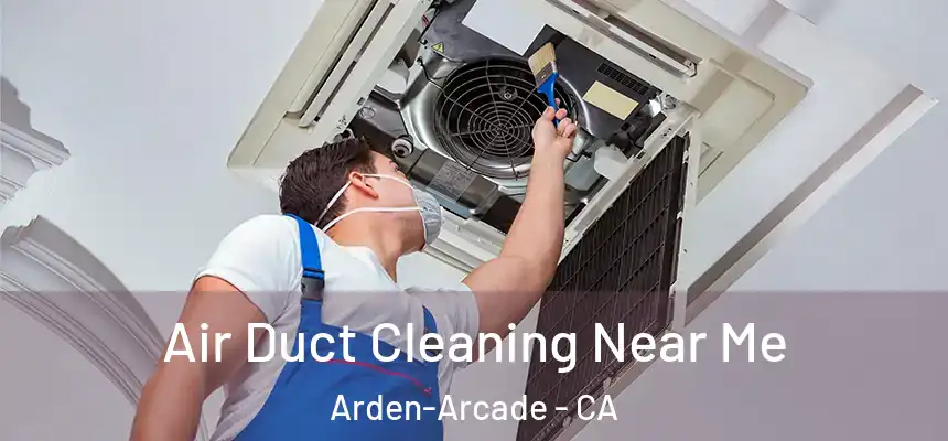  Air Duct Cleaning Near Me Arden-Arcade - CA