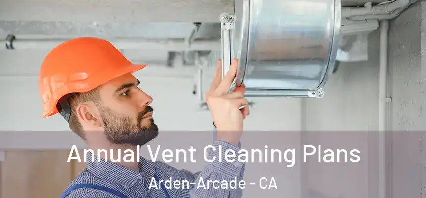  Annual Vent Cleaning Plans Arden-Arcade - CA