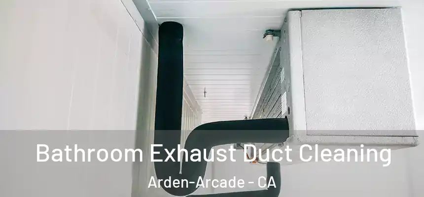  Bathroom Exhaust Duct Cleaning Arden-Arcade - CA
