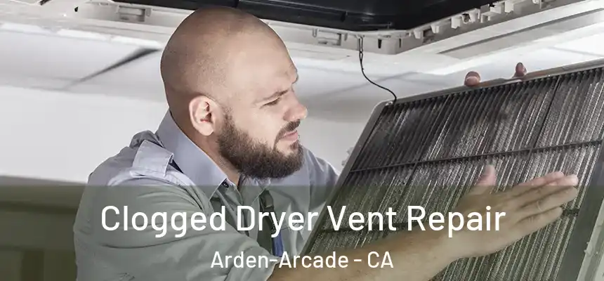  Clogged Dryer Vent Repair Arden-Arcade - CA