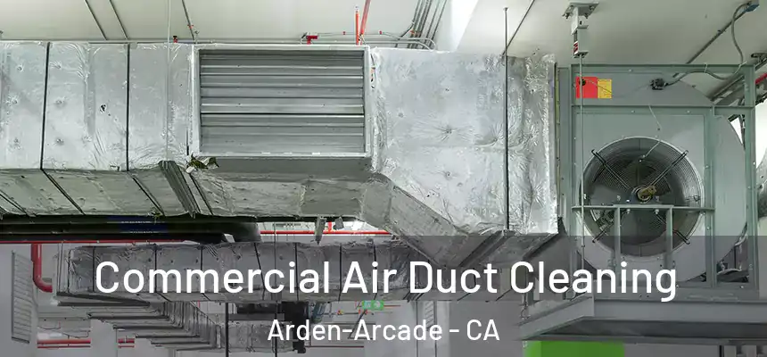  Commercial Air Duct Cleaning Arden-Arcade - CA