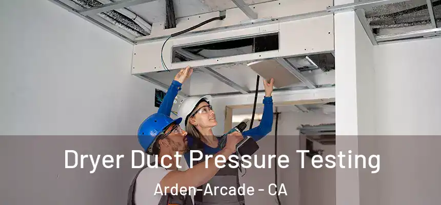  Dryer Duct Pressure Testing Arden-Arcade - CA