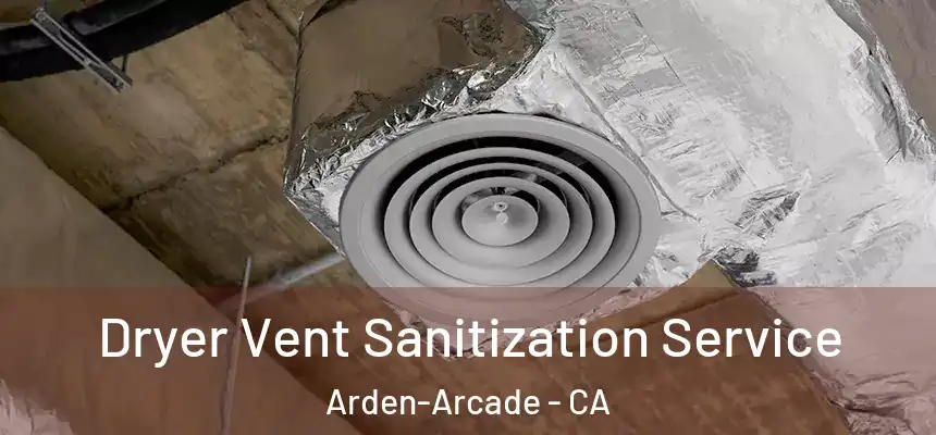 Dryer Vent Sanitization Service Arden-Arcade - CA
