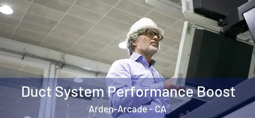 Duct System Performance Boost Arden-Arcade - CA