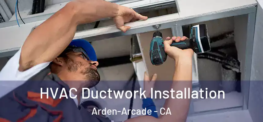  HVAC Ductwork Installation Arden-Arcade - CA