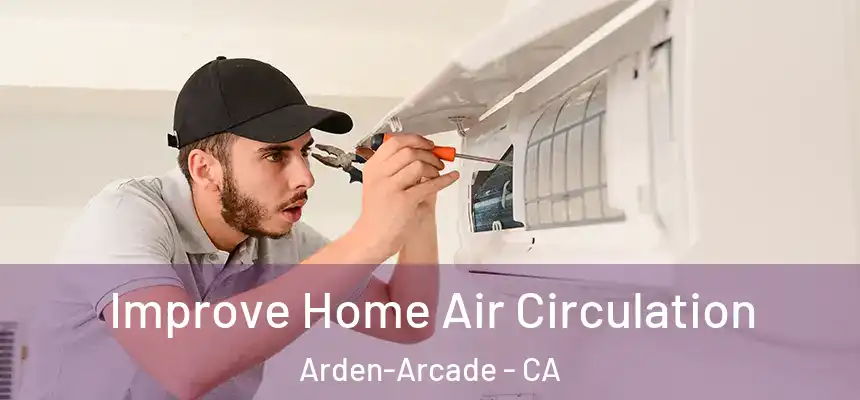  Improve Home Air Circulation Arden-Arcade - CA