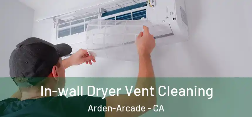  In-wall Dryer Vent Cleaning Arden-Arcade - CA