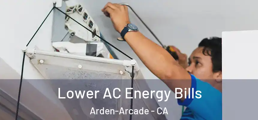  Lower AC Energy Bills Arden-Arcade - CA