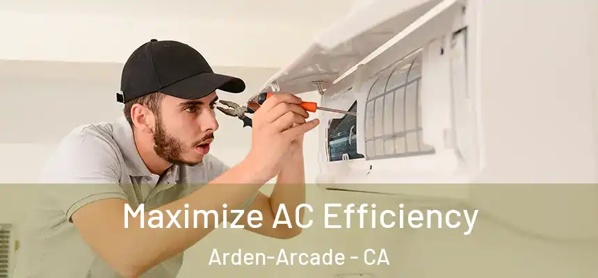 Maximize AC Efficiency Arden-Arcade - CA
