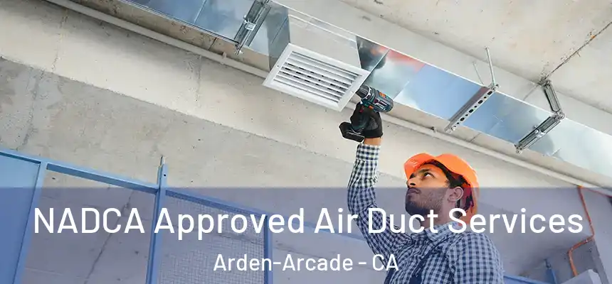  NADCA Approved Air Duct Services Arden-Arcade - CA