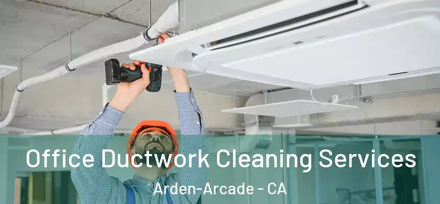 Office Ductwork Cleaning Services Arden-Arcade - CA