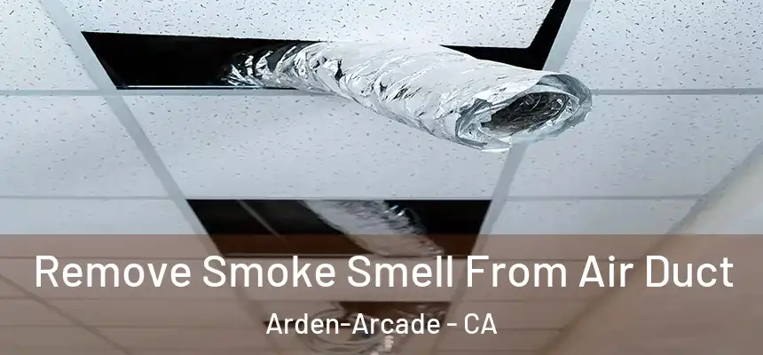 Remove Smoke Smell From Air Duct Arden-Arcade - CA