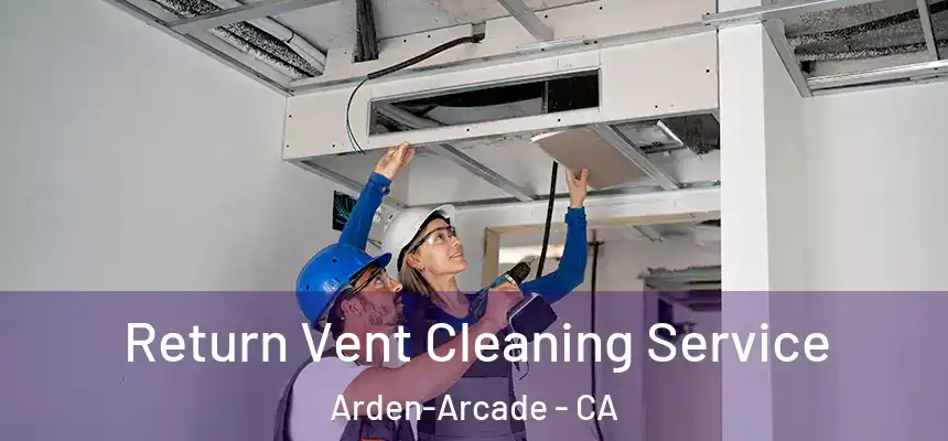 Return Vent Cleaning Service Arden-Arcade - CA