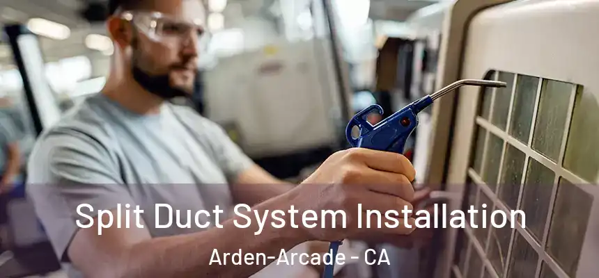 Split Duct System Installation Arden-Arcade - CA