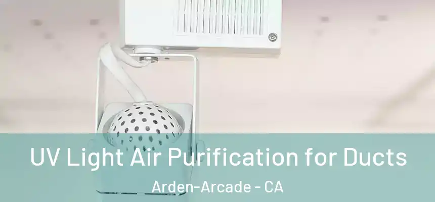  UV Light Air Purification for Ducts Arden-Arcade - CA